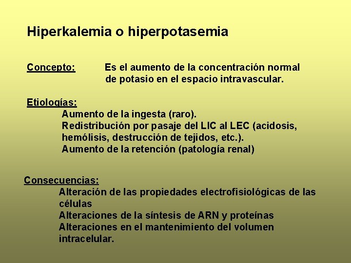 Hiperkalemia o hiperpotasemia Concepto: Es el aumento de la concentración normal de potasio en