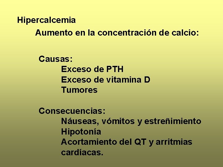 Hipercalcemia Aumento en la concentración de calcio: Causas: Exceso de PTH Exceso de vitamina