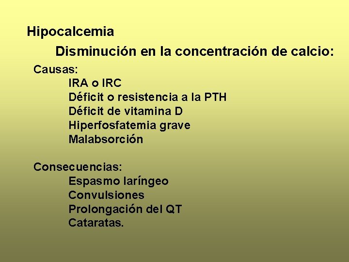 Hipocalcemia Disminución en la concentración de calcio: Causas: IRA o IRC Déficit o resistencia