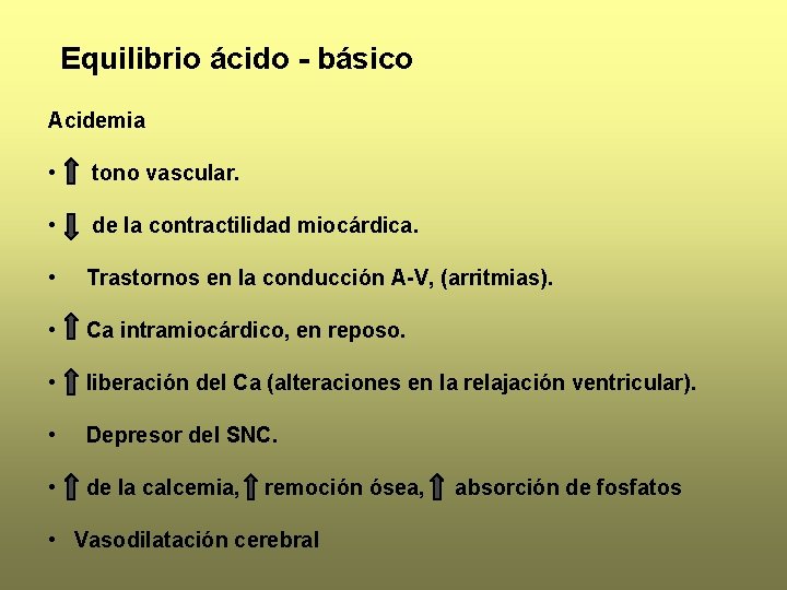 Equilibrio ácido - básico Acidemia • tono vascular. • de la contractilidad miocárdica. •