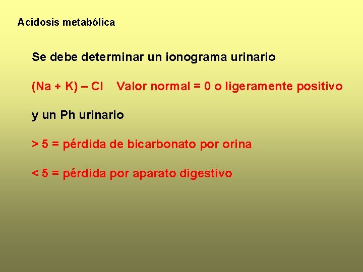 Acidosis metabólica Se debe determinar un ionograma urinario (Na + K) – Cl Valor