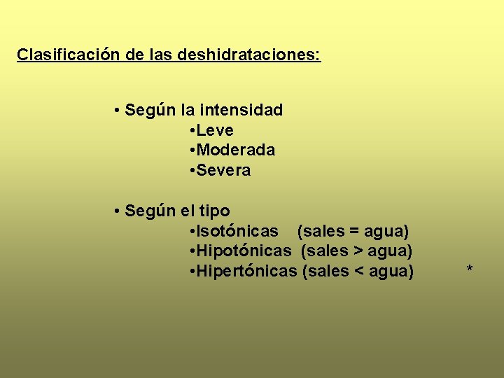 Clasificación de las deshidrataciones: • Según la intensidad • Leve • Moderada • Severa