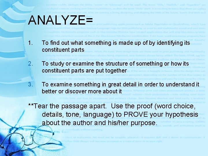 ANALYZE= 1. To find out what something is made up of by identifying its