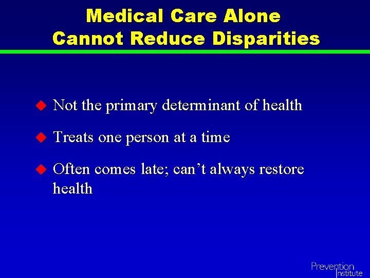 Medical Care Alone Cannot Reduce Disparities u Not the primary determinant of health u