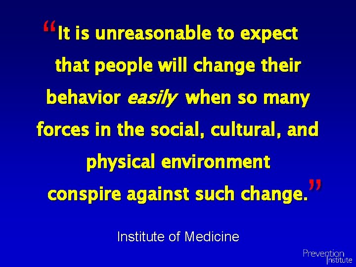 “that people will change their It is unreasonable to expect behavior easily when so