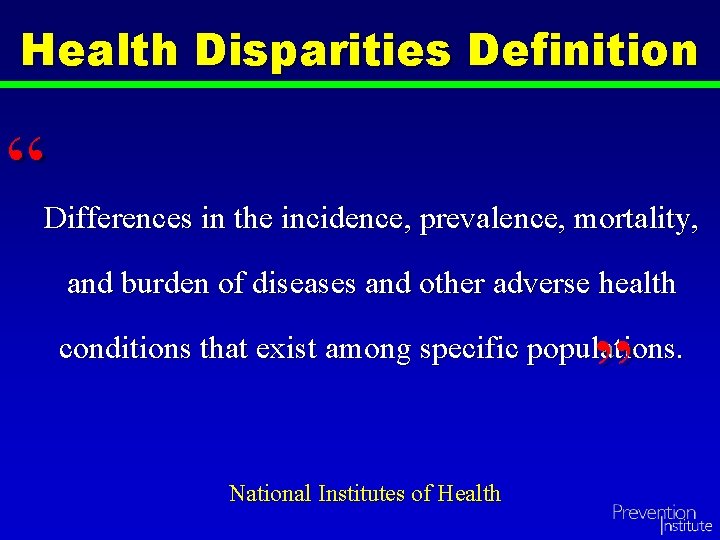 Health Disparities Definition “ Differences in the incidence, prevalence, mortality, and burden of diseases