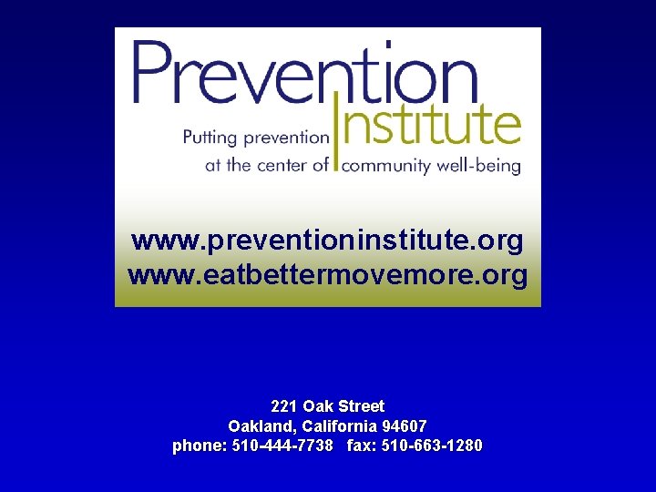 www. preventioninstitute. org www. eatbettermovemore. org 221 Oak Street Oakland, California 94607 phone: 510
