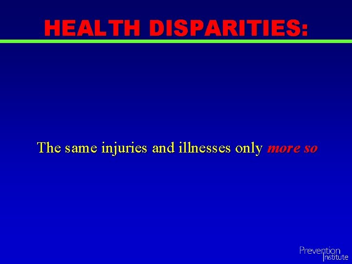 HEALTH DISPARITIES: The same injuries and illnesses only more so 