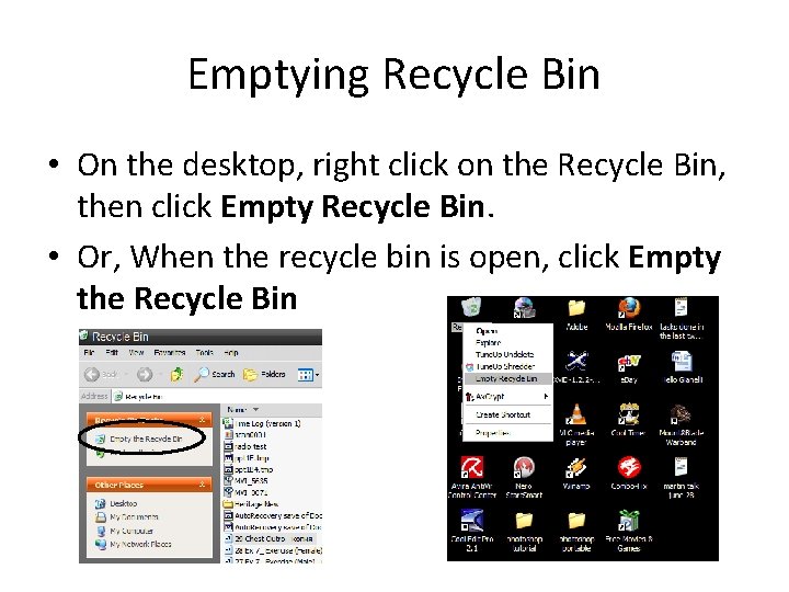 Emptying Recycle Bin • On the desktop, right click on the Recycle Bin, then