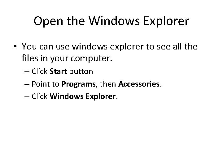 Open the Windows Explorer • You can use windows explorer to see all the