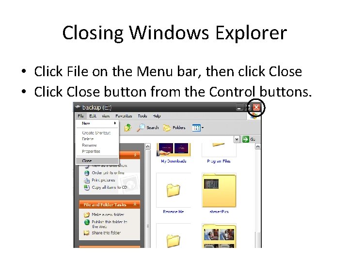 Closing Windows Explorer • Click File on the Menu bar, then click Close •
