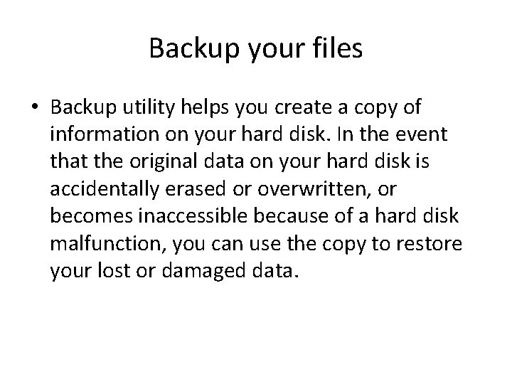 Backup your files • Backup utility helps you create a copy of information on