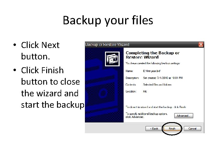Backup your files • Click Next button. • Click Finish button to close the