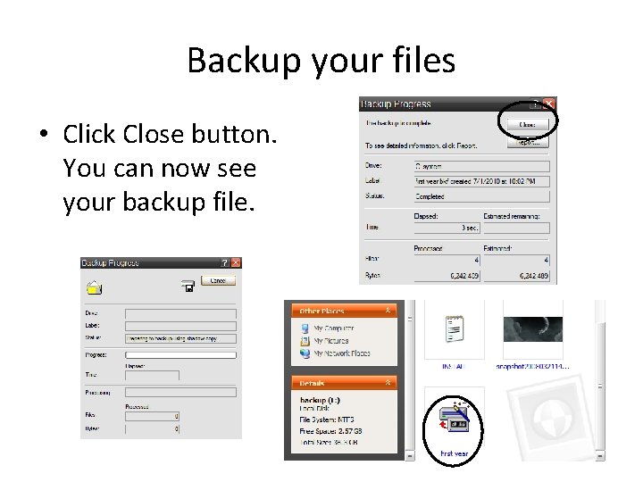 Backup your files • Click Close button. You can now see your backup file.