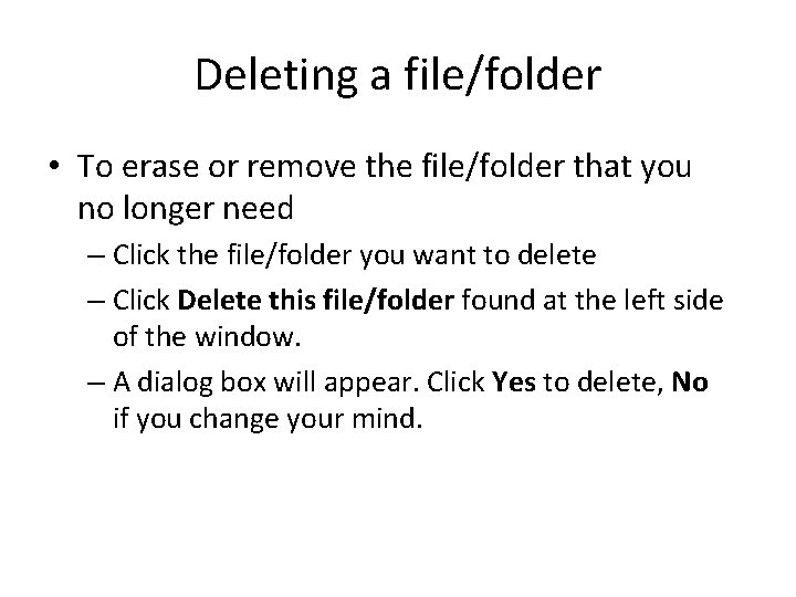 Deleting a file/folder • To erase or remove the file/folder that you no longer
