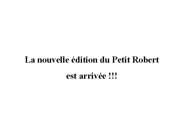 La nouvelle édition du Petit Robert est arrivée !!! 