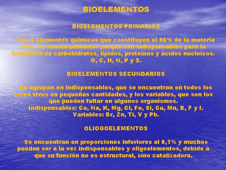 BIOELEMENTOS PRIMARIOS Son 6 elementos químicos que constituyen el 96% de la materia viva.