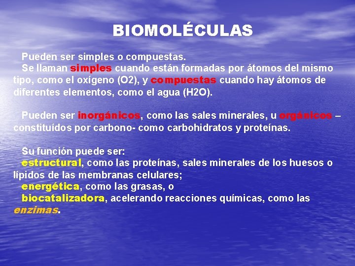 BIOMOLÉCULAS Pueden ser simples o compuestas. Se llaman simples cuando están formadas por átomos