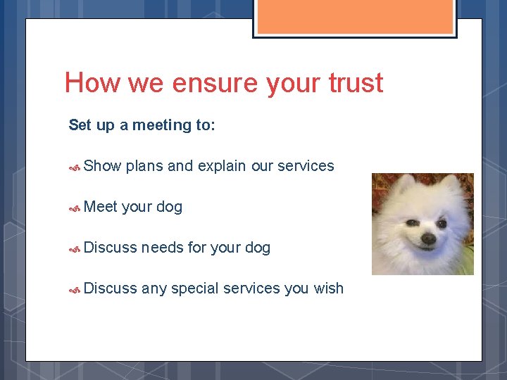 How we ensure your trust Set up a meeting to: Show Meet plans and