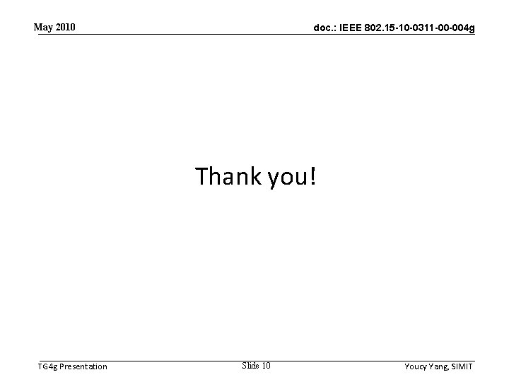 May 2010 doc. : IEEE 802. 15 -10 -0311 -00 -004 g Thank you!
