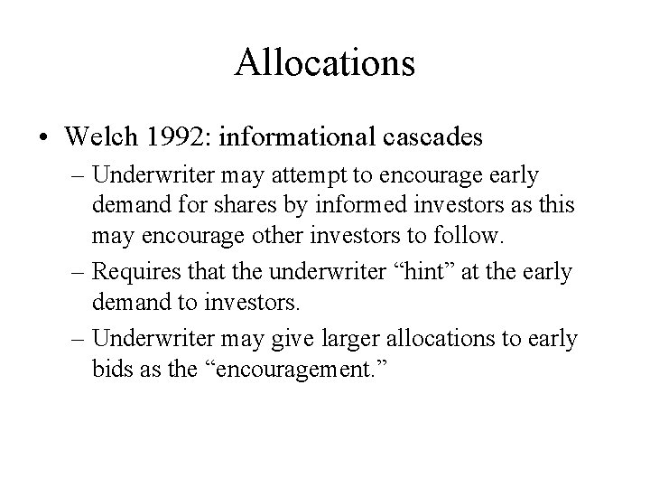 Allocations • Welch 1992: informational cascades – Underwriter may attempt to encourage early demand