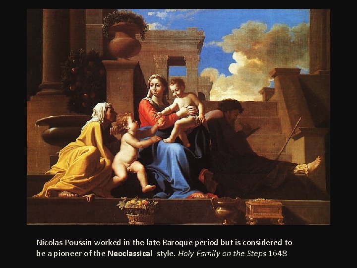 Nicolas Poussin worked in the late Baroque period but is considered to be a