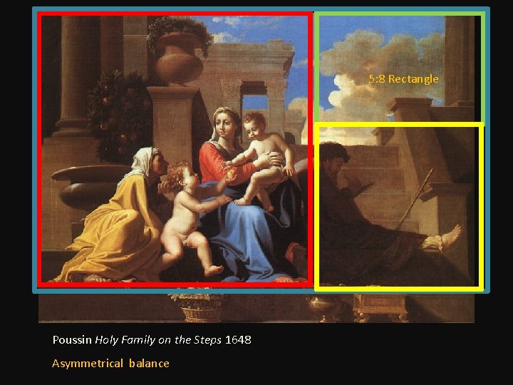 5: 8 Rectangle Poussin Holy Family on the Steps 1648 Asymmetrical balance 