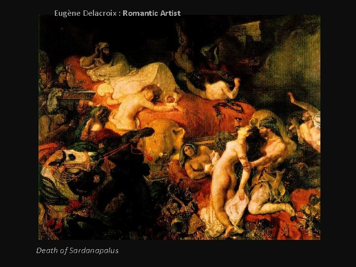 Eugène Delacroix : Romantic Artist Death of Sardanapalus 