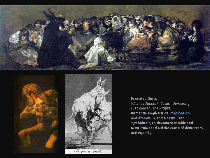 Francisco Goya: Witches Sabbath, Saturn Devouring His Children, The Profits: Romantic emphasis on imagination