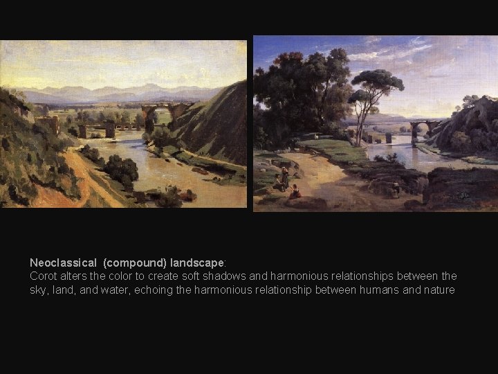 Neoclassical (compound) landscape: Corot alters the color to create soft shadows and harmonious relationships