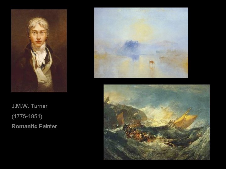 J. M. W. Turner (1775 -1851) Romantic Painter 