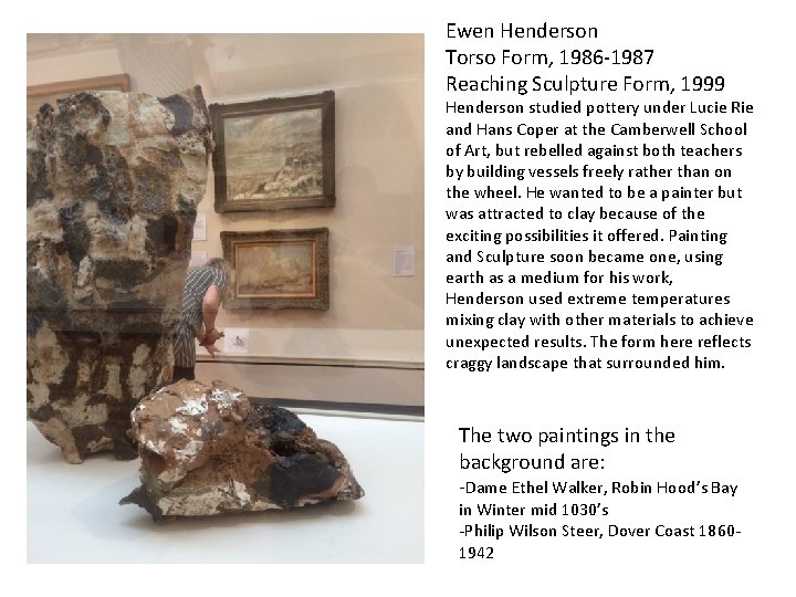 Ewen Henderson Torso Form, 1986 -1987 Reaching Sculpture Form, 1999 Henderson studied pottery under