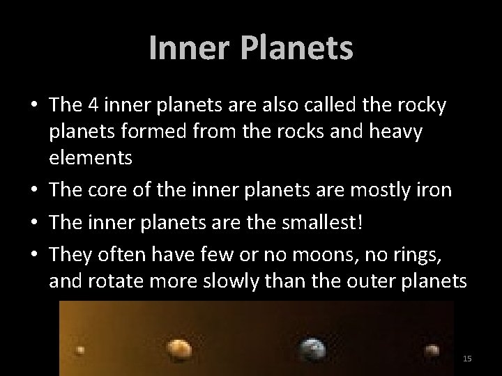 Inner Planets • The 4 inner planets are also called the rocky planets formed