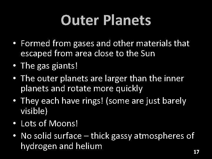 Outer Planets • Formed from gases and other materials that escaped from area close