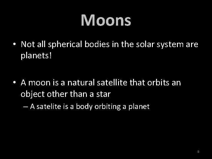 Moons • Not all spherical bodies in the solar system are planets! • A