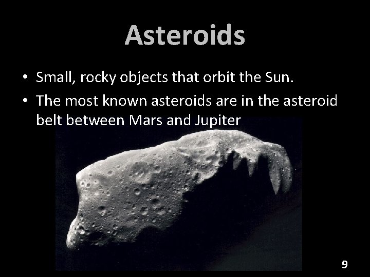 Asteroids • Small, rocky objects that orbit the Sun. • The most known asteroids