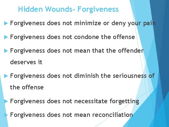 Hidden Wounds- Forgiveness does not minimize or deny your pain Forgiveness does not condone