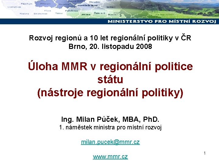 Rozvoj regionů a 10 let regionální politiky v ČR Brno, 20. listopadu 2008 Úloha