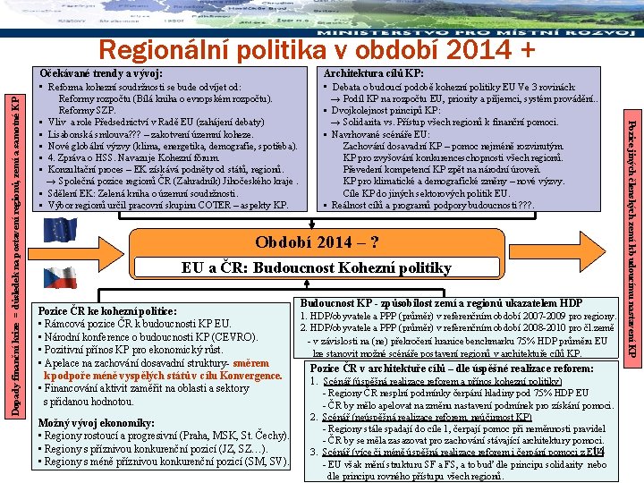 Regionální politika v období 2014 + • • Architektura cílů KP: • Debata o