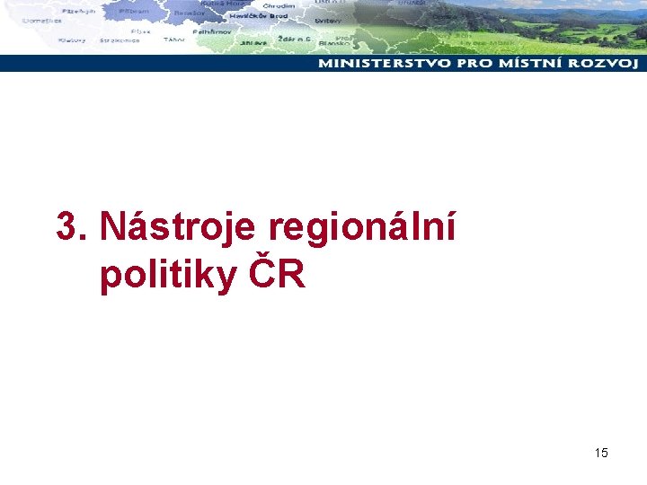 3. Nástroje regionální politiky ČR 15 