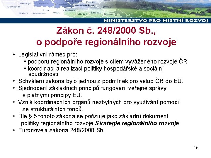 Zákon č. 248/2000 Sb. , o podpoře regionálního rozvoje • Legislativní rámec pro: §