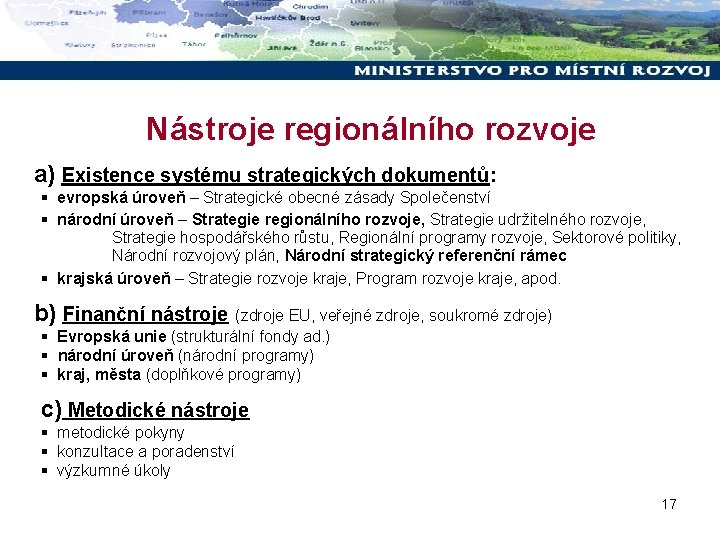 Nástroje regionálního rozvoje a) Existence systému strategických dokumentů: § evropská úroveň – Strategické obecné