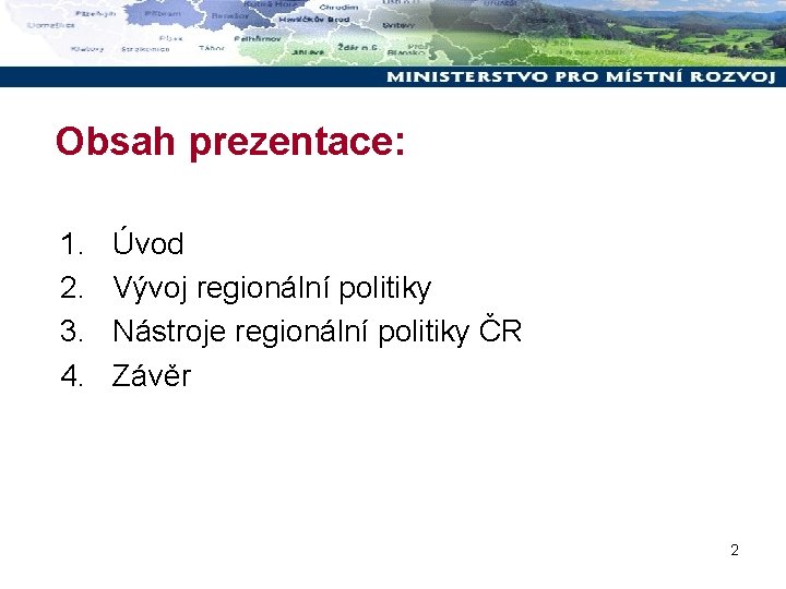 Obsah prezentace: 1. 2. 3. 4. Úvod Vývoj regionální politiky Nástroje regionální politiky ČR