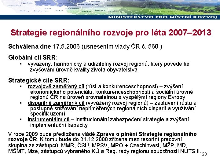 Strategie regionálního rozvoje pro léta 2007– 2013 Schválena dne 17. 5. 2006 (usnesením vlády