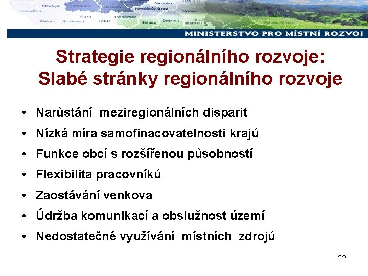 Strategie regionálního rozvoje: Slabé stránky regionálního rozvoje • Narůstání meziregionálních disparit • Nízká míra