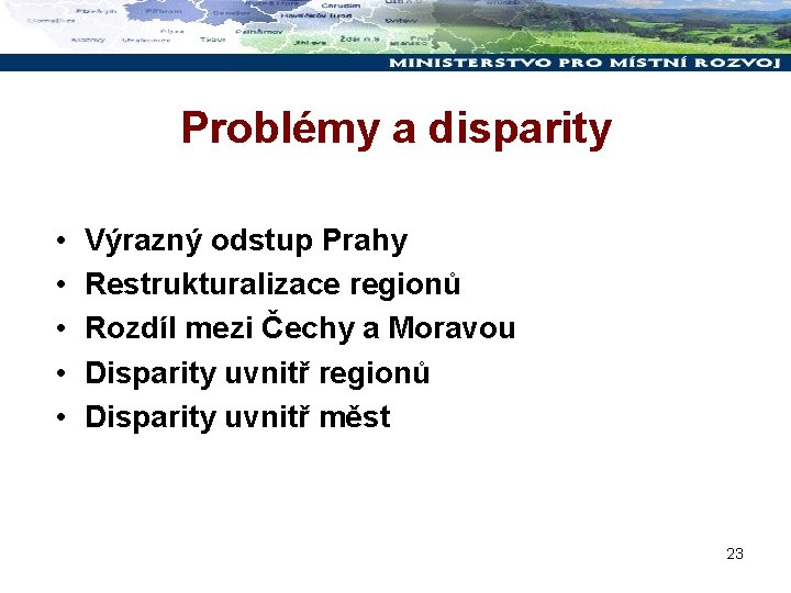 Problémy a disparity • • • Výrazný odstup Prahy Restrukturalizace regionů Rozdíl mezi Čechy