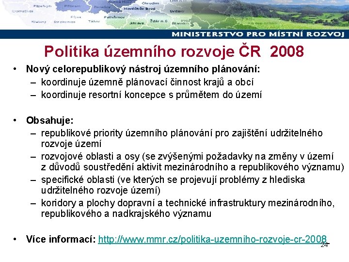 Politika územního rozvoje ČR 2008 • Nový celorepublikový nástroj územního plánování: – koordinuje územně