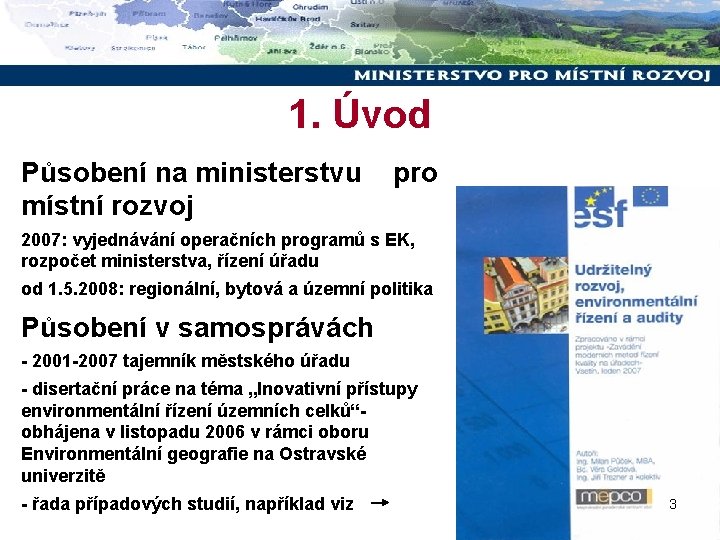 1. Úvod Působení na ministerstvu místní rozvoj pro 2007: vyjednávání operačních programů s EK,