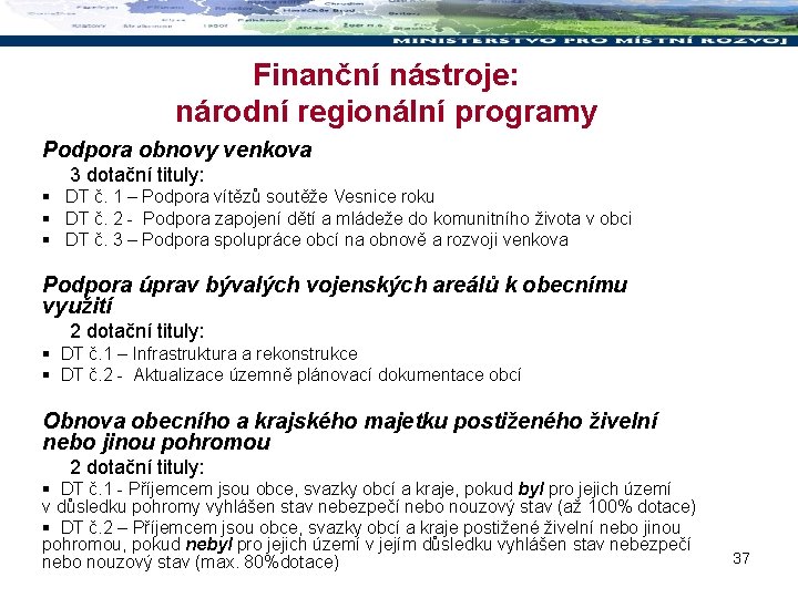 Finanční nástroje: národní regionální programy Podpora obnovy venkova 3 dotační tituly: § DT č.