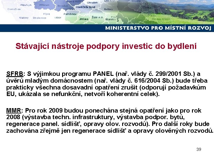 Stávající nástroje podpory investic do bydlení SFRB: S výjimkou programu PANEL (nař. vlády č.